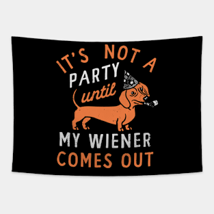 IT'S NOT A PARTY until MY WIENER COMES OUT Tapestry