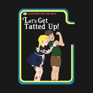 Let's Get Tatted Up T-Shirt