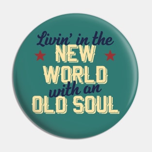 Livin' In The New World With An Old Soul Pin