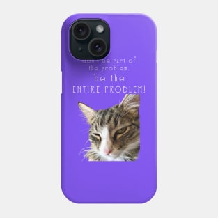 dont be part of the problem BE THE ENTIRE PROBLEM  Maine Coon Cat Phone Case