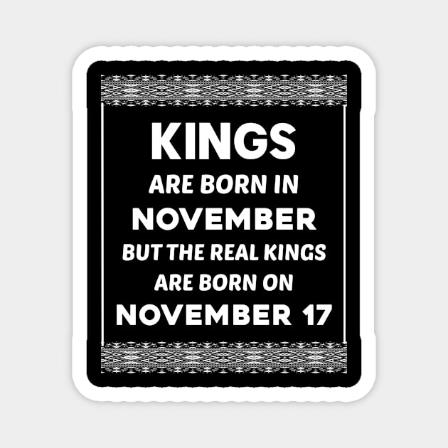 Birthday King White November 17 17th Magnet by blakelan128