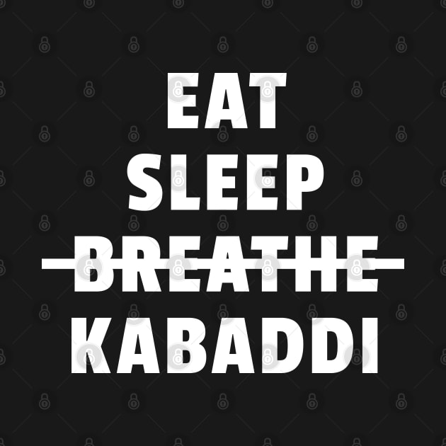 Eat Sleep Breathe Kabaddi by DnlDesigns