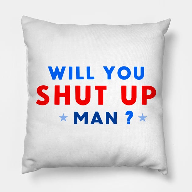 WILL YOU SHUT UP MAN? Pillow by FREESA