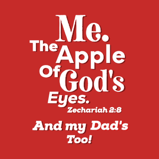 Apple of God’s Eye and my Dad's Too Inspirational Lifequote White Text T-Shirt