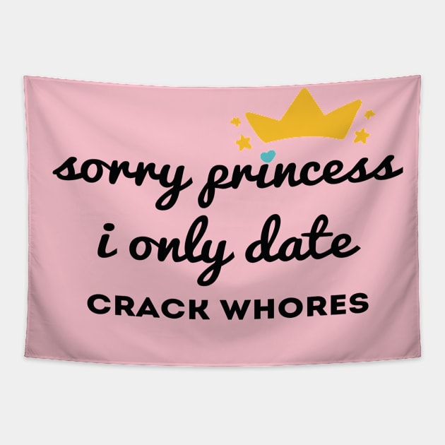 Sorry princess i only date crack whores Tapestry by Abddox-99