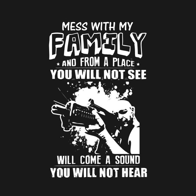 Mess with my family, you will not hear by martinyualiso