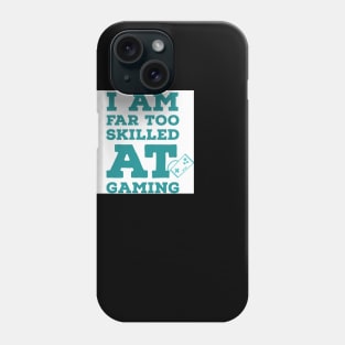 I am far too good at gaming | Gaming Phone Case