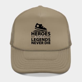 Heroes Get Remembered Legends Never Die Hat