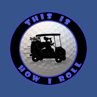This is how I Roll blue T-Shirt