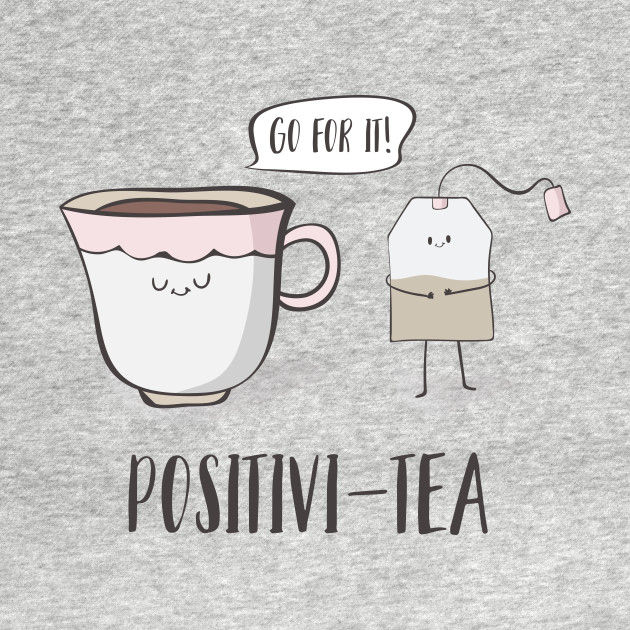 Positivi-tea- Motivational Tea Pun Gift - Tea - T-Shirt