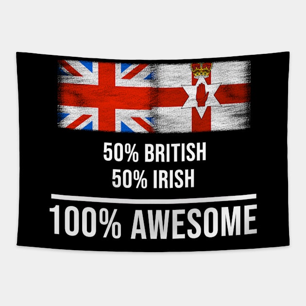 50% British 50% Irish 100% Awesome - Gift for Irish Heritage From Northern Ireland Tapestry by Country Flags
