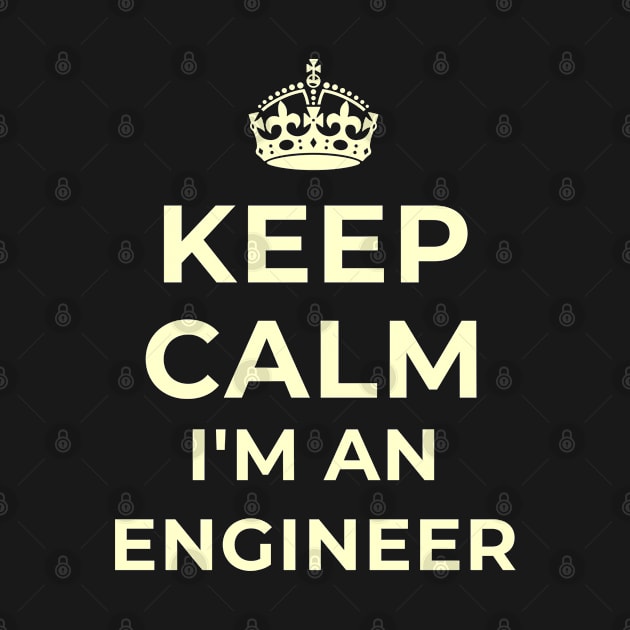 Keep Calm I'm An Engineer Gift by teeshirtmarket