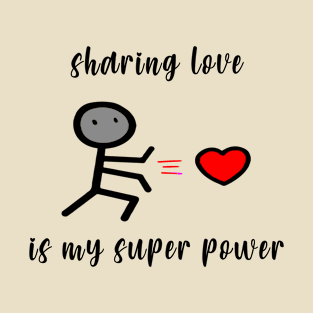 sharing love is my super power T-Shirt