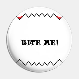 Bite me! Pin