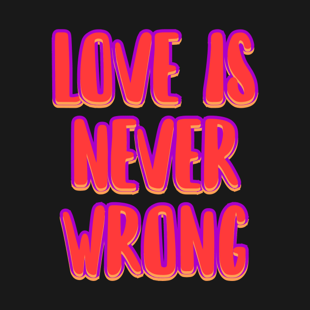 Love is never wrong by Word and Saying