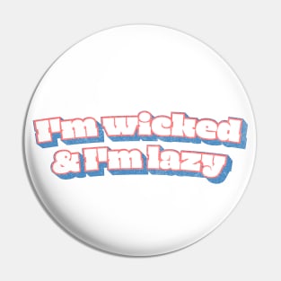 I'm Wicked And I'm Lazy Pin