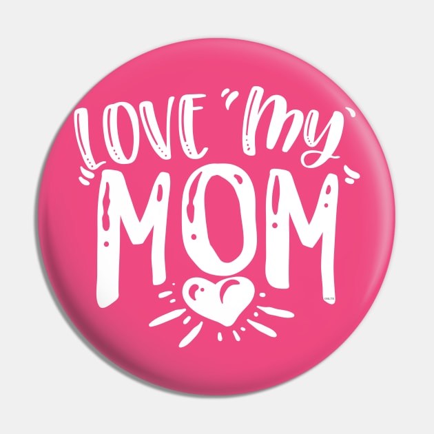 Love My Mom Gift for mothers Pin by creative