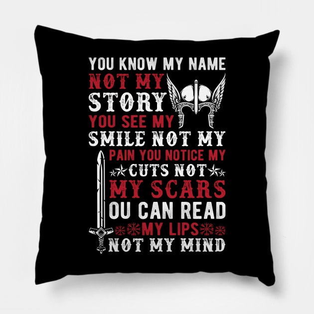 You know my name not my story, you see my smile not my pain you notice my cuts not my scars, you can read my lips not my mind Pillow by Fun Planet