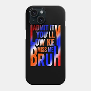 Admit It You'll Low Key Miss Me Bruh Funny Bruh Teacher Phone Case