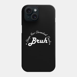 Funny Teacher Sayings Bruh Charge Your Chromebook Thanks Phone Case