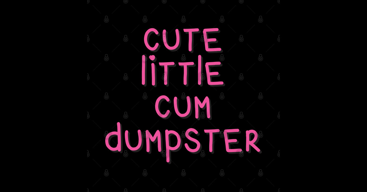 Cute Little Cum Dumpster Cum Slut Sticker Teepublic