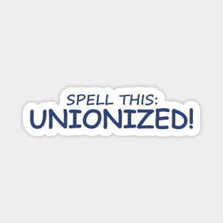 Spell this: Unionized! Magnet