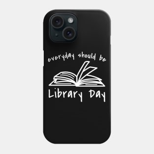 Everyday Should Be Library Day Phone Case