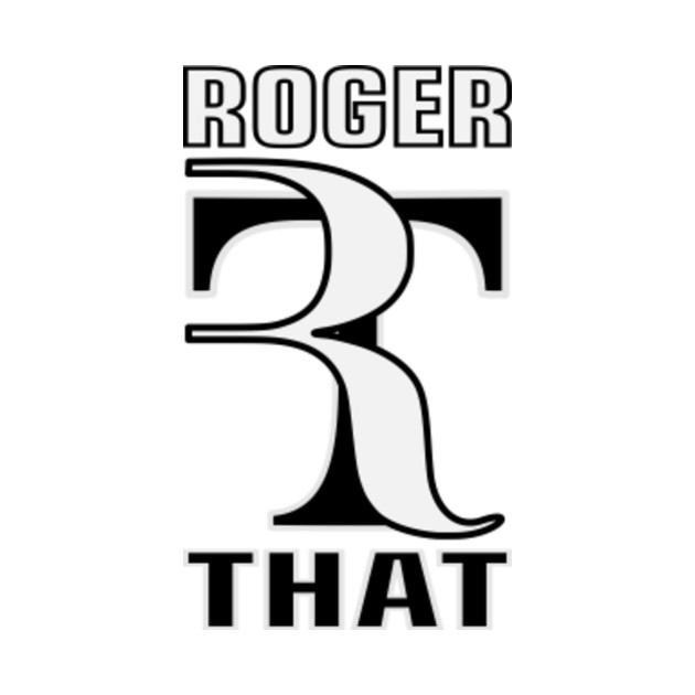 ROGER THAT - RF - 2017 - W/B - Roger That - T-Shirt | TeePublic