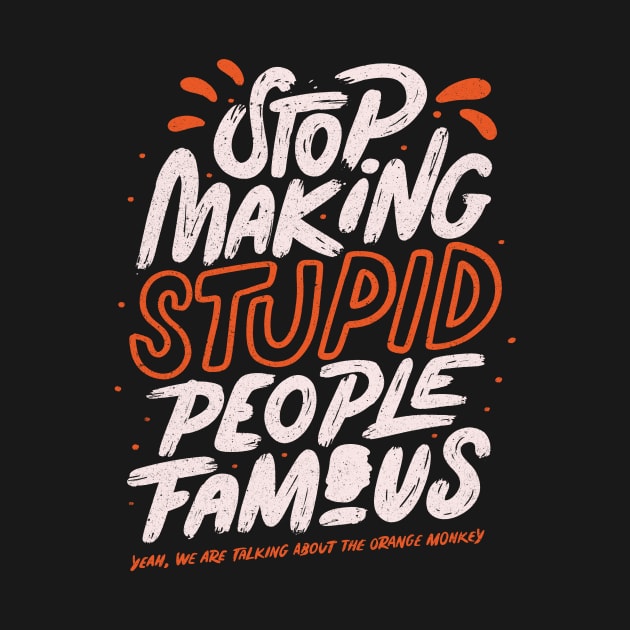 Stop making stupid people famous - yeah, we are talking about the orange monkey by Tobe_Fonseca