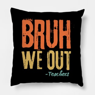 Bruh We Out Teachers Pillow