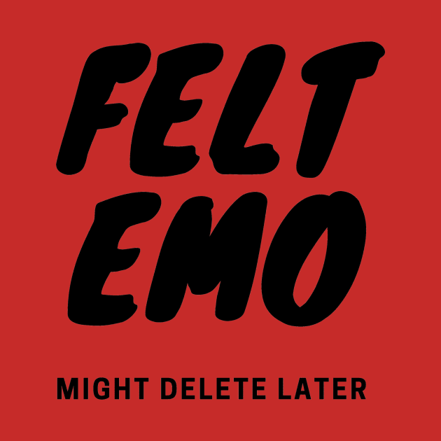 Felt Emo, Might Delete Later by PitchBlaqk