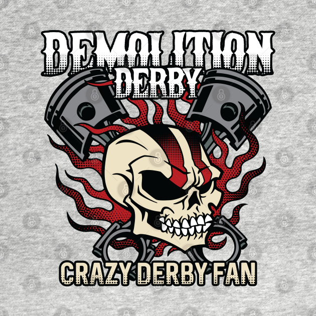 Disover Crazy Demolition Derby Fan - Demolition Derby - T-Shirt