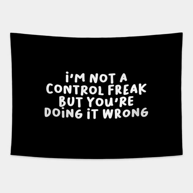 I'm Not a Control Freak But You're Doing It Wrong Tapestry by artestygraphic