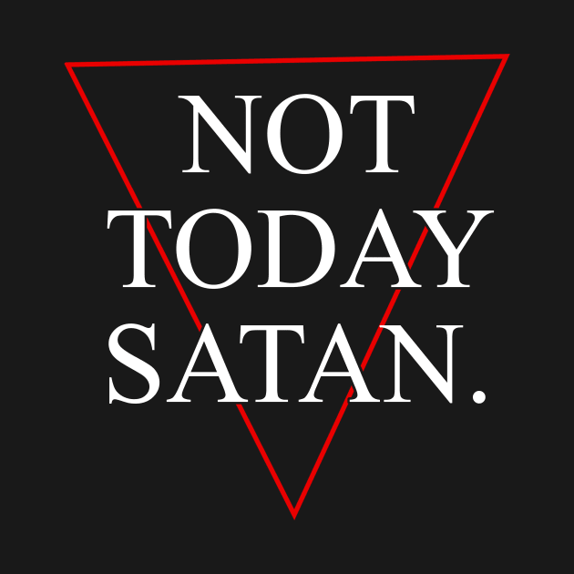 Not Today Satan! by wemerge