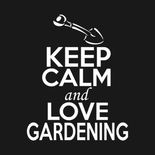 Gardening Lover Shirt | Keep Calm and Love Gardening T-Shirt