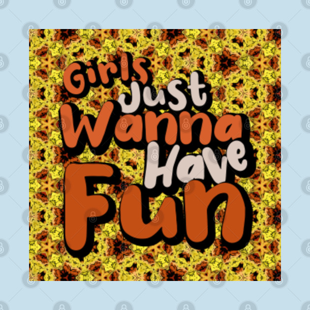 Discover Girls just wanna have fun - Girls Just Wanna Have Fun - T-Shirt