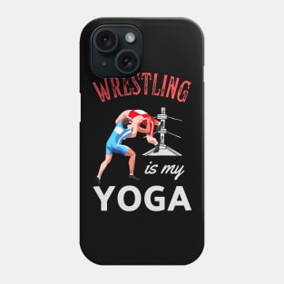 Wrestling Is My Yoga Wrestler Humor Fun Phone Case