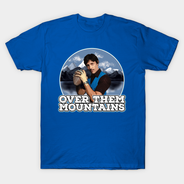 Uncle Rico - Over Them Mountains - Napoleon Dynamite - Napoleon Dynamite - T-Shirt