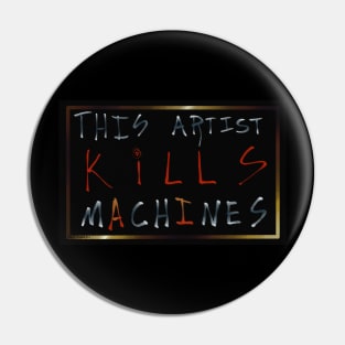 This Artist Kills Machines (Version 1) Pin