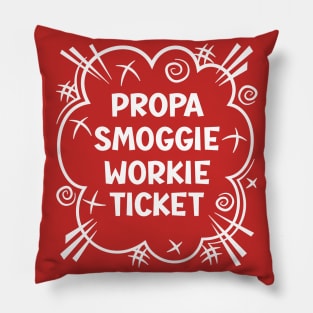 PROPA SMOGGIE WORKIE TICKET a cheeky design for people from the North East of England Pillow