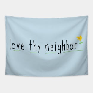 Love Thy Neighbor with cute flower Tapestry