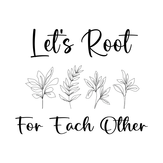 Let's Root For Each Other Funny Gardening Lovers Men Women by soukai