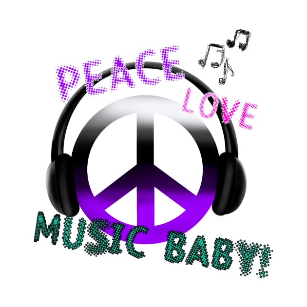 PEACE, LOVE, MUSIC BABY,PEACE SYMBOL by Art by Eric William.s