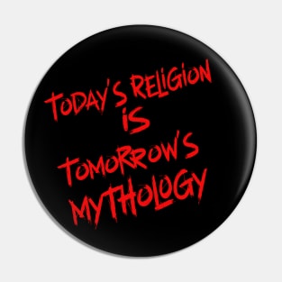 Today's Religion is Tomorrow's Mythology! Pin