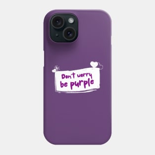 Don't worry be purple Phone Case