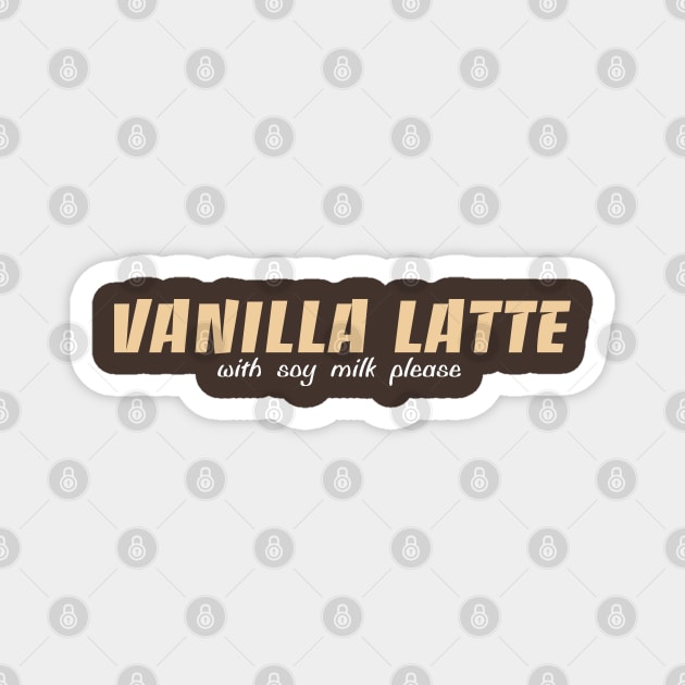 Vanilla Latte - soy milk Magnet by Melbournator