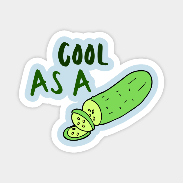 Cool Cucumber Idiom Expression Pun Sarcastic Funny Meme Cute Gift Happy Fun Introvert Awkward Geek Hipster Silly Inspirational Motivational Birthday Present Magnet by EpsilonEridani