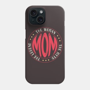 Mom The Woman The Myth The Legend Funny Labor Day Gift, Awesome Mother Special Gift For Mother, Funny Mom Sayings, Funny Mommy Gift Phone Case