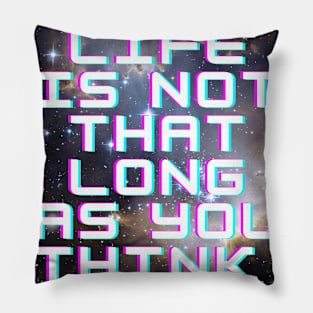 life is not that long Pillow