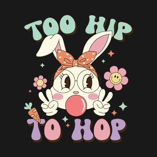 Too Hip to Hop Easter day rabbit T-Shirt